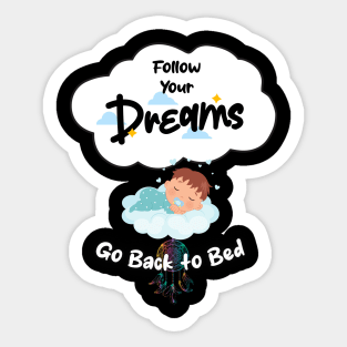 Follow Your Dreams Go Back To Bed Sticker